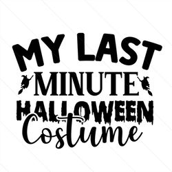 my last minute halloween costume svg, halloween svg