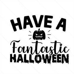 have a fantastic halloween svg, halloween svg, halloween pumpkin svg