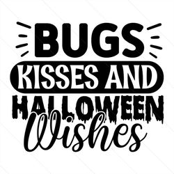 bugs kisses and halloween wishes svg, halloween svg, bugs kisses svg