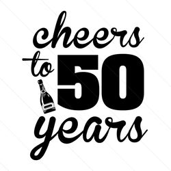 cheers to 50 years svg, birthday svg, cheers svg, 50 years svg, birthday gift svg, happy birthday svg, birthday girl svg