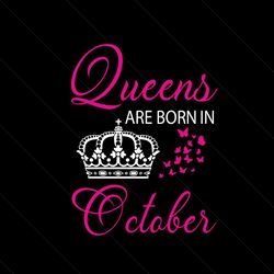 queens are born in october svg, birthday svg, queen svg, crown svg, october svg, birthday gift svg, happy birthday svg,