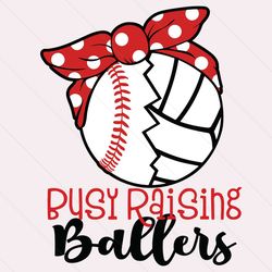busy raising ballers baseball volleyball svg, mothers day, instant download