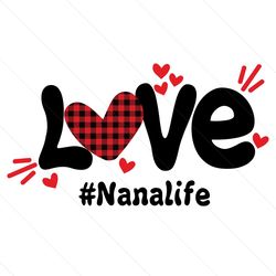 love nana life svg, mothers day svg, nana life svg, nana svg, love nana svg, love nanalife svg, nanalife svg, grandma sv