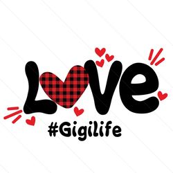 love gigi life svg, mothers day svg, gigi life svg, gigi svg, love gigi svg, gg svg, great grandma svg, love gigilife sv
