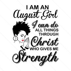 im an august girl i can do all things svg, birthday svg, august girl svg, born in august svg, afro girl svg, black girl