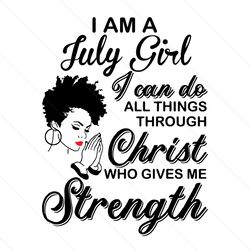 im a july girl i can do all things svg, birthday svg, july girl svg, born in july svg, afro girl svg, black girl svg, me