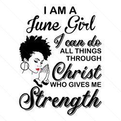 im a june girl i can do all things svg, birthday svg, june girl svg, born in june svg, afro girl svg, black girl svg, me