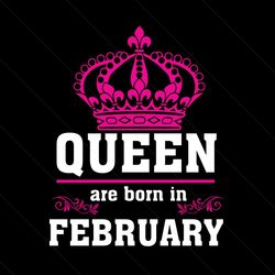 queen are born in february svg, birthday svg, queen svg, crown svg, february svg, birthday gift svg, happy birthday svg,