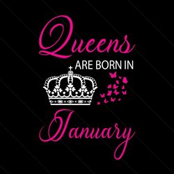 queens are born in january svg, birthday svg, queen svg, crown svg, january svg, birthday gift svg, happy birthday svg,