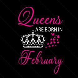 queens are born in february svg, birthday svg, queen svg, crown svg, february svg, birthday gift svg, happy birthday svg