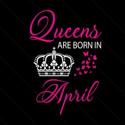 queens are born in april svg, birthday svg, queen svg, crown svg, april svg, birthday gift svg, happy birthday svg, birt