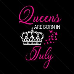 queens are born in july svg, birthday svg, queen svg, crown svg, july svg, birthday gift svg, happy birthday svg, birthd