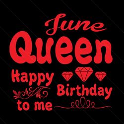 june queen happy birthday to me svg, birthday svg, june queen svg, queen svg, june svg, birthday gift svg, happy birthda