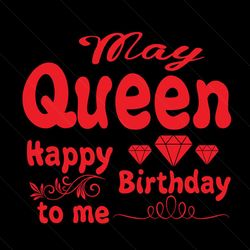 may queen happy birthday to me svg, birthday svg, may queen svg, queen svg, may svg, birthday gift svg, happy birthday s