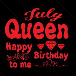 july queen happy birthday to me svg, birthday svg, july queen svg, queen svg, july svg, birthday gift svg, happy birthda