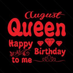 august queen happy birthday to me svg, birthday svg, august queen svg, queen svg, august svg, birthday gift svg, happy b