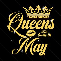 queen are born in may svg, birthday svg, queen svg, may svg, born in may svg, crown svg, birthday gift svg, happy birthd