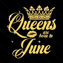 queen are born in june svg, birthday svg, queen svg, june svg, born in june svg, crown svg, birthday gift svg, happy bir