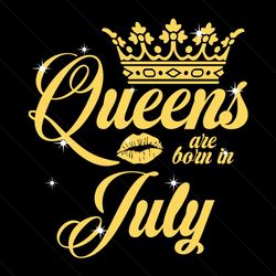 queen are born in july svg, birthday svg, queen svg, july svg, born in july svg, crown svg, birthday gift svg, happy bir