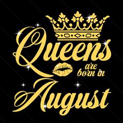 queen are born in august svg, birthday svg, queen svg, august svg, born in august svg, crown svg, birthday gift svg, hap