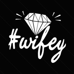 diamond wifey svg, trending svg, wifey svg, wife svg, wifey hubby svg, hubby wifey svg, diamond svg, wedding svg, instant download