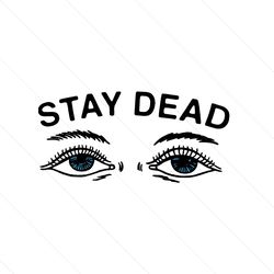 stay dead eyes svg, trending svg, stay dead svg, instant download, svg