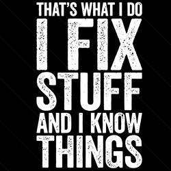 i fix stuff and i know things svg, trending svg, mechanic svg, mechanic gift, fix stuff svg, i know things svg, mechanic