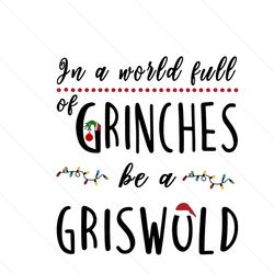 In A World Full Of Grinches Be A Griswold Svg, Christmas Svg, Christmas Griswold Svg, Christmas Day Svg, Santa Hat Svg,