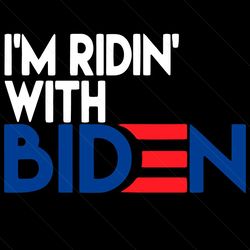 Im Ridin With Biden Svg, Trending Svg, Biden Svg, Joe Biden Svg, Biden President Svg, Riding With Biden, Joe Biden Presi