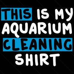 this is my aquarium cleaning shirt svg, trending svg, cleaning shirt svg, aquarium cleaning, aquarium svg, aquarium love