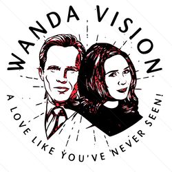 wanda vision a love like you've never seen svg, trending svg, unusual couple svg, wanda vision svg, wanda svg, vision sv