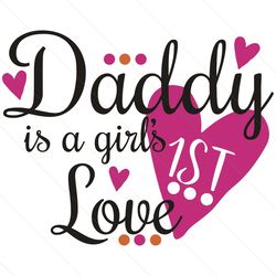 daddy is a girl 1st love svg, father day svg, happy father day svg, first father day svg, father svg, a girl 1st love sv