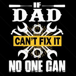 if dad can not fix it no one can svg, trending svg, family svg, dad svg, daddy svg, dad quote svg, love dad svg, dad lov