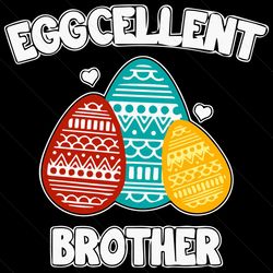 Eggcellent Brother Svg, Easter Day Svg, Easter Svg, Eggcellent Svg, Brother Svg, Happy Easter Svg, Easter Gifts, Eggs Sv