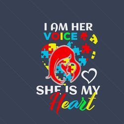 i am voice she is my heart svg, autism svg, awareness svg, autism awareness svg, autism quotes, voice svg, autism heart
