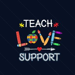 autism teacher back to school first day svg, autism svg, teach love support svg, autism teacher svg, autism awareness sv