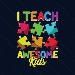 cute i teach awesome kids teacher autism awareness svg, autism svg, autism teacher svg, teaching svg, autism students sv
