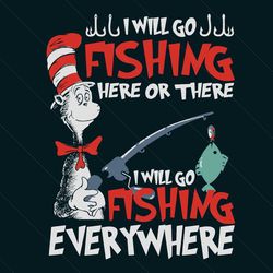 cat in the hat fishing svg, dr seuss svg, fishing svg, love fishing, dr seuss quotes, best quotes, svg, dr seuss gifts,