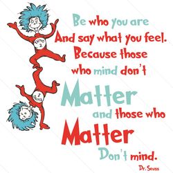 be who you are and say what you feel svg, dr seuss svg, the cat in the hat, cat in the hat svg, be who you are, say what