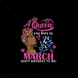 queens are born in march svg, birthday svg, march birthday svg, birthday women svg, black girl svg, happy birthday svg,