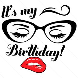 its my birthday eyelashes and lips svg, birthday svg, girl birthday svg, woman birthday svg, eyelashes svg, my birthday