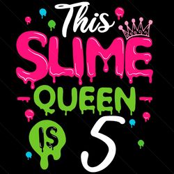 this slime queen is 5 svg, birthday svg, slime queen svg, birthday 5 svg, 5th birthday svg, 5th girl birthday, girl birt