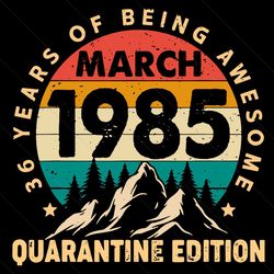 36 years old birthday quarantine edition svg, birthday svg, 36th birthday svg, birthday 36 svg, march 1985 svg, 1985 bir