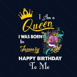 i am a queen i was born in january happy birthday to me svg, birthday svg, birthday queen svg, january birthday svg, jan