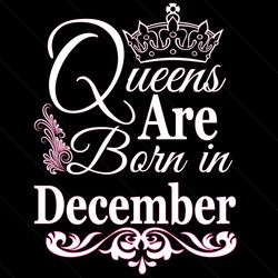 queens are born in december svg, birthday svg, december birthday, december queen svg, born in december, dec birthday svg