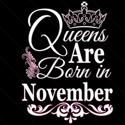 queens are born in november svg, birthday svg, november birthday, november queen svg, born in november, nov birthday svg