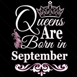 queens are born in september svg, birthday svg, september birthday, september queen svg, born in september, sep birthday