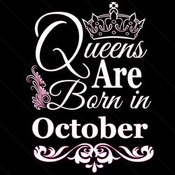 queens are born in october svg, birthday svg, october birthday, october queen svg, born in october, oct birthday svg, qu