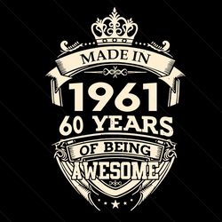 made in 1961 60 years of being awesome svg