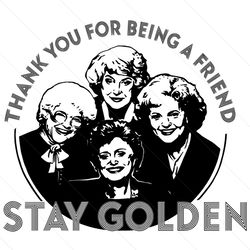 thank you for being a friend stay golden svg, trending svg, the golden girls svg